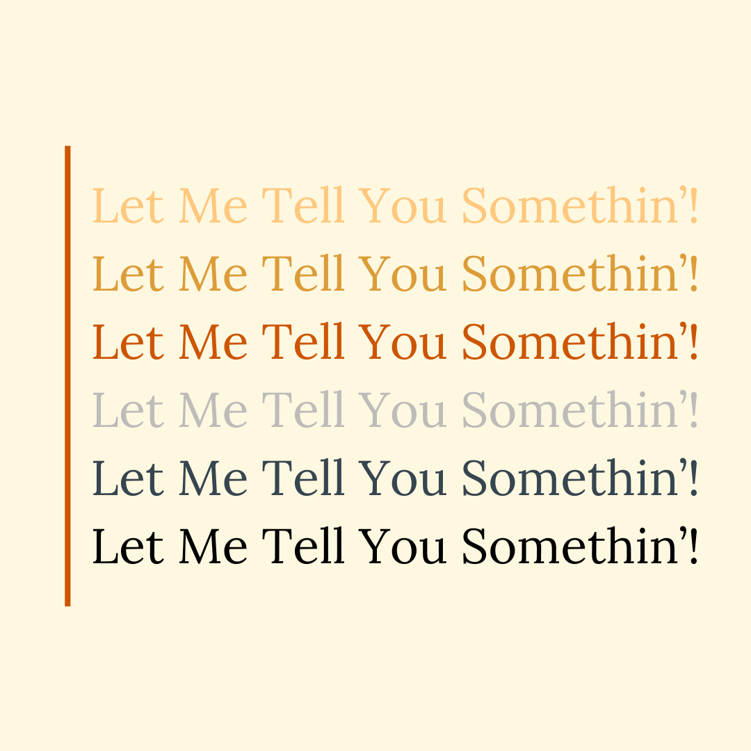 Let Me Tell You Somethin’!…