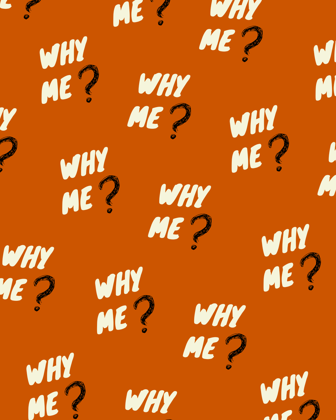 Why Me?…